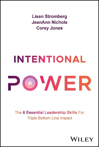 Бумажная книга «Intentional Power: The 6 Essential Leadership Skills for Triple Bottom Line Impact», авторов Кори Джонс, Жан-Энн Николс, Лизен Стромберг - фото №1