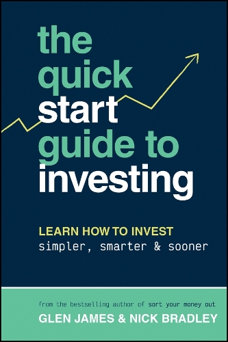 Бумажная книга «The Quick-Start Guide to Investing: Learn How to Invest Simpler, Smarter and Sooner», авторов Глен Джеймс, Ник Брэдли - фото №1
