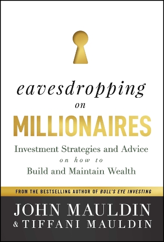 Бумажная книга «Eavesdropping on Millionaires: Investment Strategies and Advice on How to Build and Maintain Wealth», авторов Джон Маулдин, Тиффани Маулдин - фото №1