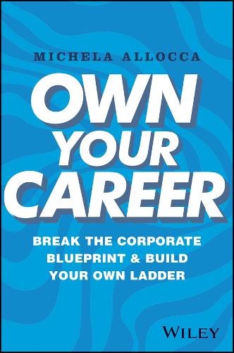 Бумажная книга «Own Your Career: Break the Corporate Blueprint and Build Your Own Ladder», автор Микела Аллокка - фото №1