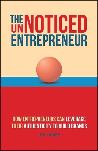 Паперова книга «The UnNoticed Entrepreneur: How Entrepreneurs Can Leverage Their Authenticity to Build Brands», автор Джим Джеймс - фото №1