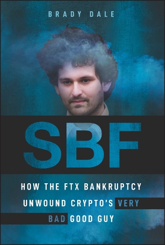 Паперова книга «SBF: How The FTX Bankruptcy Unwound Crypto's Very Bad Good Guy», автор Брейді Дейл - фото №1