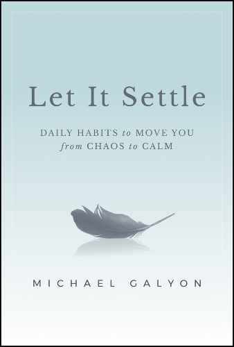 Паперова книга «Let It Settle: Daily Habits to Move You From Chaos to Calm», автор Майкл Галіон - фото №1