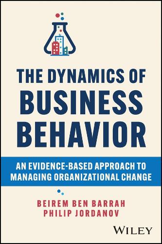 Бумажная книга «The Dynamics of Business Behavior: An Evidence-Based Approach to Managing Organizational Change», авторов Бейрем Бен Барра, Филип Джорданов - фото №1
