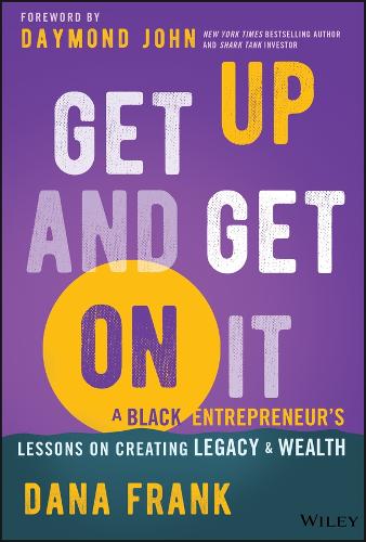 Бумажная книга «Get Up And Get On It: A Black Entrepreneur's Lessons on Creating Legacy and Wealth», автор Дана Франк - фото №1