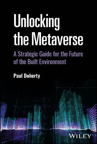 Паперова книга «Unlocking the Metaverse: A Strategic Guide for the Future of the Built Environment», автор Пол Доерті - фото №1
