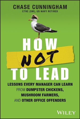 Паперова книга «How NOT to Lead: Lessons Every Manager Can Learn from Dumpster Chickens, Mushroom Farmers, and Other Office Offenders», автор Чейз Каннінгем - фото №1