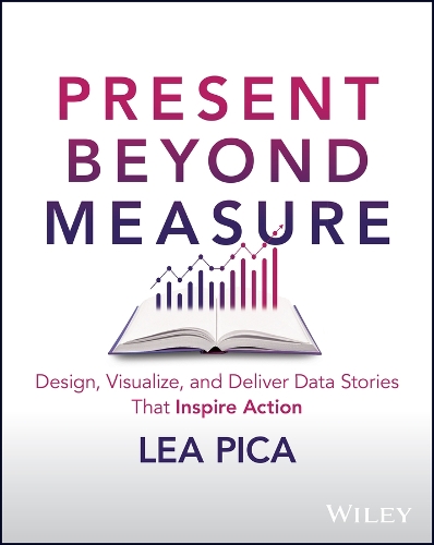 Паперова книга «Present Beyond Measure: Design, Visualize, and Deliver Data Stories That Inspire Action», автор Леа Піка - фото №1