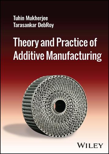 Паперова книга «Theory and Practice of Additive Manufacturing», авторів Тарасанкар Деброй, Тухін Мукерджі - фото №1