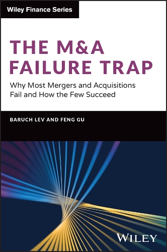 [object Object] «The M&A Failure Trap: Why Most Mergers and Acquisitions Fail and How the Few Succeed», авторів Барух Лев, Фен Гу - фото №1