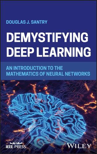 Бумажная книга «Demystifying Deep Learning: An Introduction to the Mathematics of Neural Networks», автор Дуглас Дж. Сантри - фото №1
