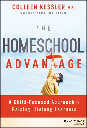 Бумажная книга «The Homeschool Advantage: A Child-Focused Approach to Raising Lifelong Learners», автор Коллин Кесслер - фото №1