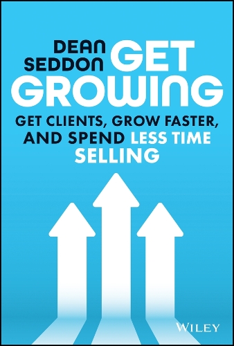 Паперова книга «Get Growing: Get Clients, Grow Faster, and Spend Less Time Selling», автор Дін Седдон - фото №1