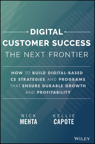 Бумажная книга «Digital Customer Success: Why the Next Frontier of CS is Digital and How You Can Leverage it to Drive Durable Growth», автор Ник Мехта - фото №1
