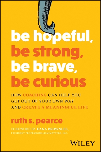 Бумажная книга «Be Hopeful, Be Strong, Be Brave, Be Curious: How Coaching Can Help You Get Out of Your Own Way and Create A Meaningful Life», автор Рут С. Пирс - фото №1