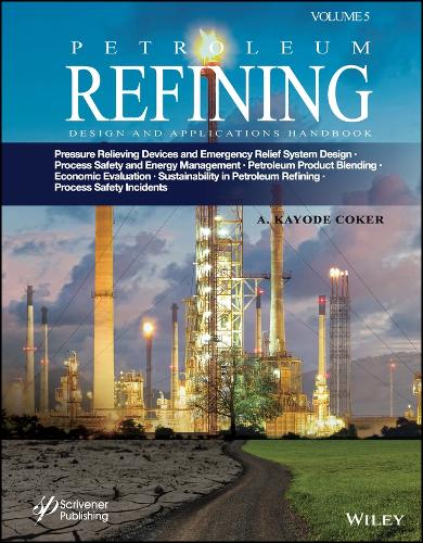 Бумажная книга «Petroleum Refining Design and Applications Handbook, Volume 5: Pressure Relieving Devices and Emergency Relief System Design, Process Safety and Energy Management, Product Blending, Cost Estimation and Economic Evaluation, Sustainability in Petroleum Refi», автор А. Кайоде Кокер - фото №1