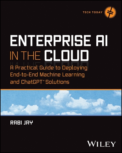 [object Object] «Enterprise AI in the Cloud: A Practical Guide to Deploying End-to-End Machine Learning and ChatGPT Solutions», автор Раби Джей - фото №1