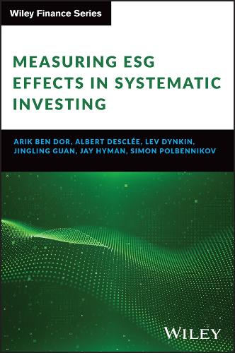 Бумажная книга «Measuring ESG Effects in Systematic Investing», авторов Альберт Дескли, Арик Бен Дор, Джей Хайман, Лев Дынкин, Саймон Полбенников - фото №1