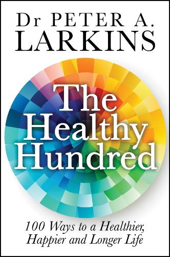 Бумажная книга «The Healthy Hundred: 100 Ways to a Healthier, Happier and Longer Life», автор Питер А. Ларкинс - фото №1