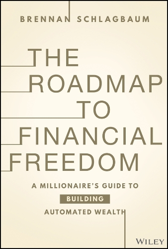 Бумажная книга «The Roadmap to Financial Freedom: A Millionaire's Guide to Building Automated Wealth», автор Бреннан Шлагбаум - фото №1