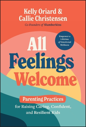 Бумажная книга «All Feelings Welcome: Parenting Practices for Raising Caring, Confident, and Resilient Kids», авторов Кэлли Кристенсен, Келли Орианд - фото №1