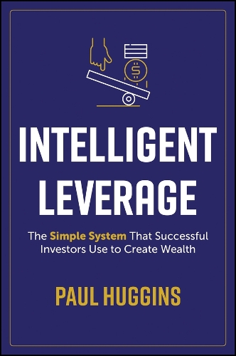 Бумажная книга «Intelligent Leverage: The Simple System That Successful Investors Use to Create Wealth», автор Пол Хаггинс - фото №1