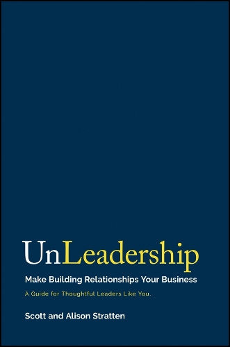 Бумажная книга «UnLeadership: Make Building Relationships Your Business», авторов Элисон Страттен, Скотт Страттен - фото №1