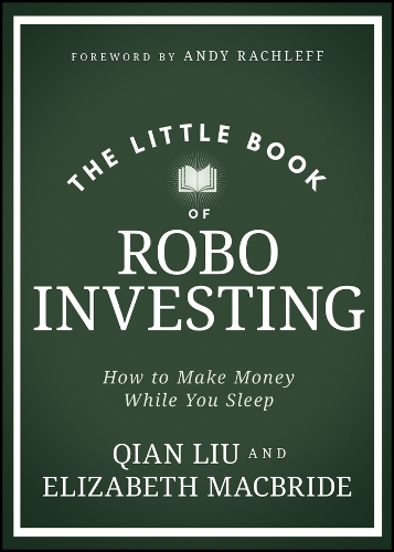 Бумажная книга «The Little Book of Robo Investing: How to Make Money While You Sleep», авторов Элизабет Макбрайд, Цянь Лю - фото №1