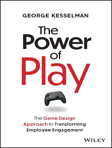 Бумажная книга «The Power of Play: The Game Design Approach to Transforming Employee Engagement», автор Джордж Кессельман - фото №1