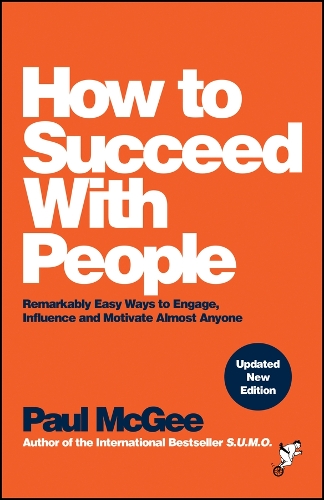Бумажная книга «How to Succeed with People: Remarkably Easy Ways to Engage, Influence and Motivate Almost Anyone», автор Пол Макги - фото №1