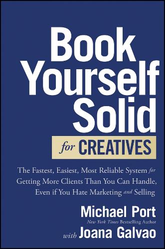 [object Object] «Book Yourself Solid for Creatives: The Fastest, Easiest, Most Reliable System for Getting More Clients Than You Can Handle, Even if You Hate Marketing and Selling», автор Майкл Порт - фото №1