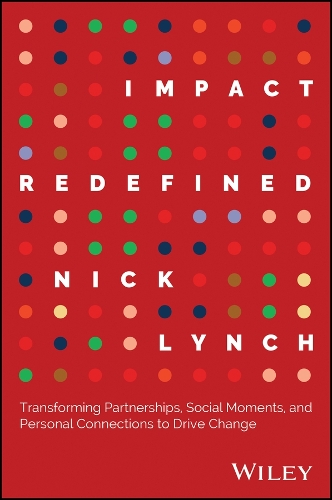 Бумажная книга «Impact Redefined: Transforming Partnerships, Social Moments, and Personal Connections to Drive Change», автор Ник Линч - фото №1
