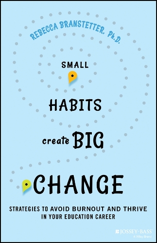 Бумажная книга «Small Habits Create Big Change: Strategies to Avoid Burnout and Thrive in Your Education Career», автор Ребекка Бранштеттер - фото №1