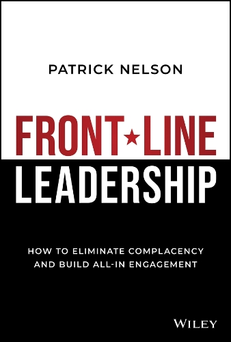 Бумажная книга «Front-Line Leadership: How to Eliminate Complacency and Build All-In Engagement», автор Патрик Нельсон - фото №1