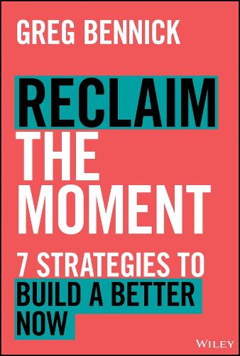 Бумажная книга «Reclaim the Moment: Seven Strategies to Build a Better Now», автор Грег Бенник - фото №1