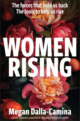 Бумажная книга «Women Rising: The Forces That Hold Us Back. The Tools to Help Us Rise», автор Меган Далла-Камина - фото №1