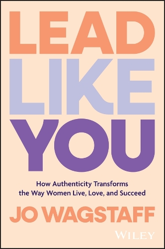 Бумажная книга «Lead Like You: How Authenticity Transforms the Way Women Live, Love, and Succeed», автор Джо Вагстафф - фото №1