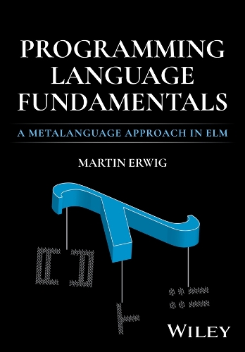 [object Object] «Programming Language Fundamentals: A Metalanguage Approach in Elm», автор Мартин Эрвиг - фото №1