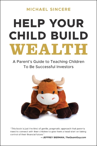 Бумажная книга «Help Your Child Build Wealth: A Parent's Guide to Teaching Children To Be Successful Investors», автор Майкл Синсер - фото №1