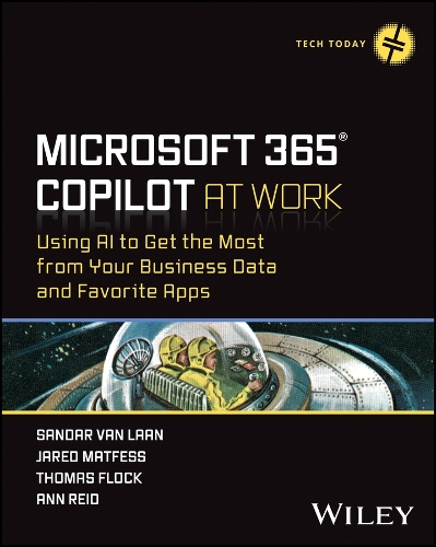[object Object] «Microsoft 365 Copilot At Work: Using AI to Get the Most from Your Business Data and Favorite Apps», авторів Джаред Матфесс, Сандар Ван Лаан, Томас Флок - фото №1