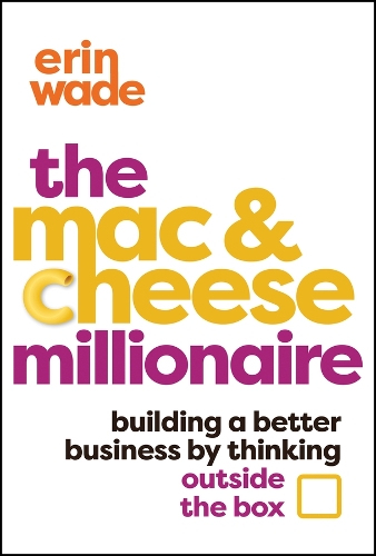 Бумажная книга «The Mac & Cheese Millionaire: Building a Better Business by Thinking Outside the Box», автор Эрин Уэйд - фото №1