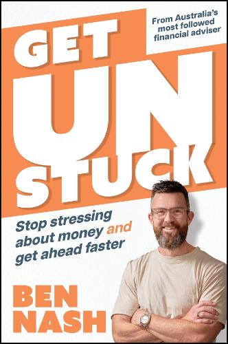 Бумажная книга «Get Unstuck: Stop Stressing about Money and Get Ahead Faster», автор Бен Нэш - фото №1