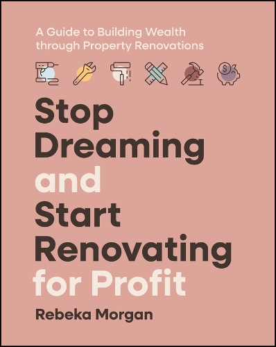 [object Object] «Stop Dreaming and Start Renovating for Profit: A Guide to Building Wealth through Property Renovations», автор Ребека Морган - фото №1