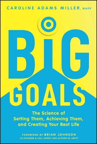 Паперова книга «Big Goals: The Science of Setting Them, Achieving Them, and Creating Your Best Life», автор Керолайн Адамс Міллер - фото №1