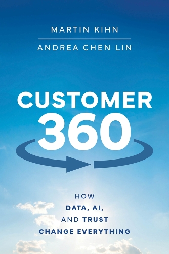 [object Object] «Customer 360: How Data, AI, and Trust Change Everything», автор Мартин Кин - фото №1