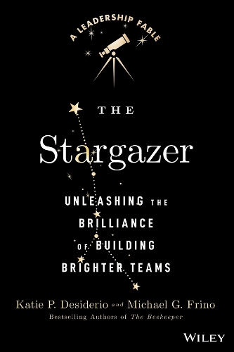 Бумажная книга «The Stargazer: Unleashing the Brilliance of Building Brighter Teams», авторов Кэти П. Дезидерио, Майкл Г. Фрино - фото №1