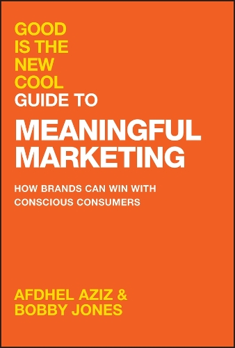 Бумажная книга «Good Is the New Cool Guide to Meaningful Marketing: How Brands Can Win with Conscious Consumers», авторов Афдель Азиз, Бобби Джонс - фото №1