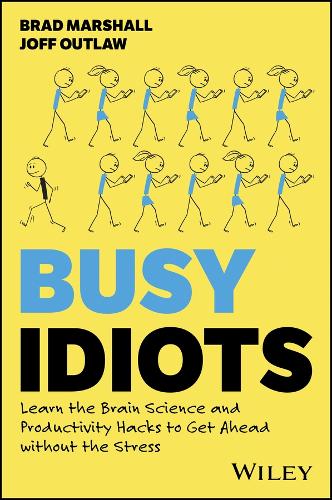 Паперова книга «Busy Idiots: Learn the Brain Science and Productivity Hacks to Get Ahead without the Stress», авторів Бред Маршалл, Джофф Аутлоу - фото №1