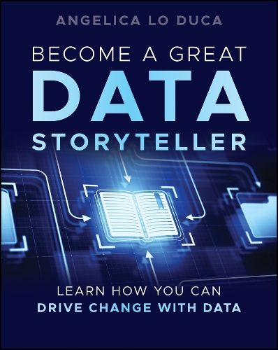 [object Object] «Become a Great Data Storyteller: Learn How You Can Drive Change with Data», автор Анхеліка Ло Дука - фото №1