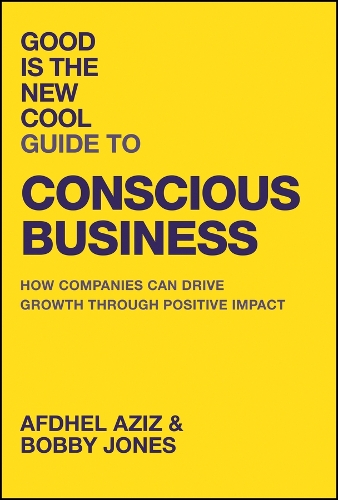 Бумажная книга «Good is the New Cool Guide to Conscious Business: How Companies Can Drive Growth Through Positive Impact», авторов Афдель Азиз, Бобби Джонс - фото №1
